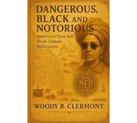 Dangerous, Black and Notorious: America’s First Self Made Female Millionaire