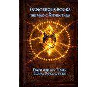 Dangerous Books and the Magic Within Them: Dangerous Times Long Forgotten: 1