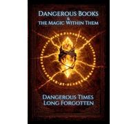 Dangerous Books and the Magic Within Them: Dangerous Times Long Forgotten: 1