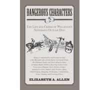 Dangerous Characters: The Life and Crimes of WIlliston's Notorious Outlaw Duo