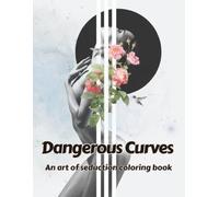 Dangerous Curves: An art of seduction coloring book 50 coloring pages (Coloring Books strictly for adults)