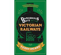 Dangerous Days on the Victorian Railways: Feuds, Frauds, Robberies and Riots