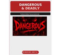 Dangerous & Deadly: The World's Most Fearsome Animals - Amazing Facts About Nature's Deadliest Creatures (For Curious Kids Ages 7-11)
