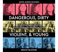 Dangerous, Dirty, Violent, and Young: A Fugitive Family in the Revolutionary Underground