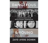 Dangerous, Dirty, Violent, and Young: A Fugitive Family in the Revolutionary Underground