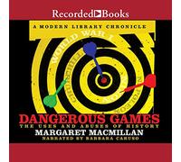 Dangerous Games: The Uses and Abuses of History (Modern Library Chronicles)