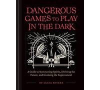 Dangerous Games to Play in the Dark: (Adult Night Games, Midnight Games, Sleepover Activities, Magic & Illusions Books)