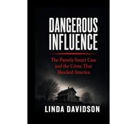 Dangerous Influence: The Pamela Smart Case and the Crime That Shocked America (Deadly Marriages Series)