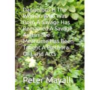 Dangerous Is The Woman Who Was Born A Savage Has Remained A Savage And In The Meantime Has Been Taught A Plethora Of Lurid Acts