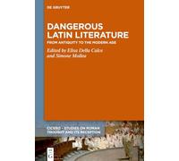 Dangerous Latin Literature: From Antiquity to the Modern Age. Proceedings of the International Conference in Turin, June 30 to July 1, 2022: 12 (CICERO, 12)