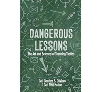 Dangerous Lessons: The Art and Science of Teaching Military Tactics (Essential Guides to War and Warfare)