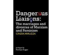 Dangerous Liaisons: The Marriages and Divorces of Marxism and Feminism (Resistance Books)