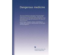 Dangerous medicine: The risk to American consumers from prescription drug diversion and counterfeiting : report by the Subcommittee on Oversight and ... and Commerce, U.S. House of Representatives