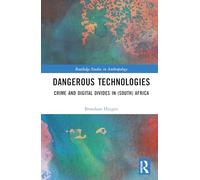 Dangerous Technologies: Crime and Digital Divides in (South) Africa (Routledge Studies in Anthropology)