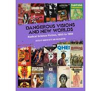 Dangerous Visions and New Worlds: Radical Science Fiction, 1950 to 1985