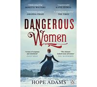 Dangerous Women: The Compelling and Beautifully Written Mystery About Friendship, Secrets and Redemption
