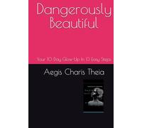 Dangerously Beautiful: Your 10 Day Glow-Up In 13 Easy Steps