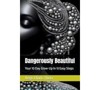 Dangerously Beautiful: Your 10 Day Glow-Up In 13 Easy Steps