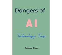 Dangers of AI: The technology Trap