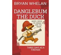 DANGLEBUM THE DUCK: THREE DAYS AS A FIREMAN