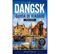 DANGSK GUIDA DI VIAGGIO 2026/2027: Strade acciottolate, storia dei cantieri navali e fughe al mare nella Polonia settentrionale
