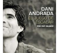Dani Andrada: El juego de escalar (SIN COLECCION)