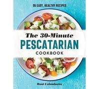 Dani Colombatto The 30-Minute Pescatarian Cookbo (Tapa blanda) (Importación USA)