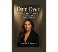 Dani Dyer: The heart of the spotlight: Triumphs, Trials and Truths of a modern Reality Star