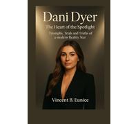 Dani Dyer: The heart of the spotlight: Triumphs, Trials and Truths of a modern Reality Star