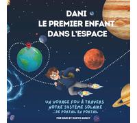Dani - Le premier enfant dans l’espace: Un voyage fou de portail en portail à travers notre système solaire - aventure spatiale pour enfants 7-12 ans, ... (Dani's Space Travels - Children's Books)