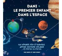 Dani - le premier enfant dans l'espace: Un voyage fou à travers notre système solaire via des portails (avec des faits réels sur les planètes et des activités ludiques et éducatives STEM)