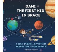 Dani The First Kid In Space: A Wild Portal Adventure Across Our Solar System: A Funny Book About Space Travel For Kids Ages 7-12 (Dani's Space Travels - Children's Books)