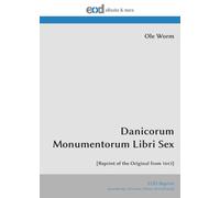 Danicorum Monumentorum Libri Sex: [Reprint of the Original from 1643]