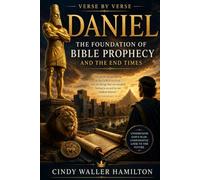 Daniel A Verse-by-Verse Study: The Foundation of Bible Prophecy and the End Times