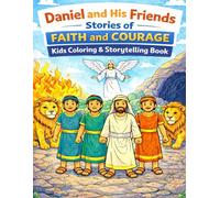 Daniel and His Friends: Stories of Faith and Courage Coloring Book for Kids - Christian Bible Stories, Coloring Pages, and Faith Activities for Ages 4-10