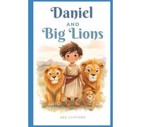 Daniel And The Big Lions: Bible Story Book for Kids About Daniel and the Lions - A Faith, Courage, and Prayer Story for Ages 2-6 (Series 1: Daniel and Courageous Faith)