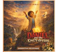 Daniel and the King’s Dream: A Faith-Filled Bible Story: 1 (Stories of Faith for Growing Hearts)