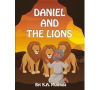 Daniel and The Lions: A Children's Bible Story About Faith, Courage, and God's Protection
