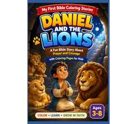Daniel and the Lions: A Fun Bible Story About Prayer and Courage with Coloring Pages for Kids (My First Bible Coloring Stories)