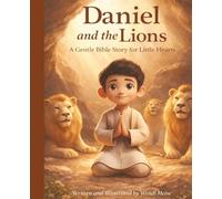 Daniel and the Lions: A Gentle Bible Story for Little Hearts About Courage, Faith, and Trusting God: A Comforting Children’s Picture Book About Faith, ... stories for quiet, cozy moments.)