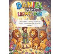 Daniel and the Lions Den: A Brave Bible Coloring Adventure About Faith and Prayer for Kids Ages 4-8