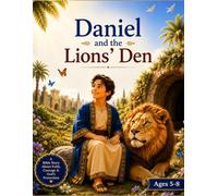 Daniel And The Lion's Den: A Faith-Building Bible Story for Kids Ages 5-8 About Courage, Prayer, Trusting God, and God's Amazing Protection
