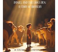 Daniel and The Lions Den: A Story of Bravery