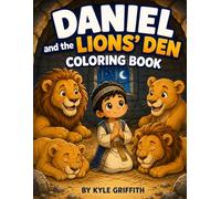 Daniel and the Lions' Den Coloring Book: A Bible Story Coloring Book About Faith, Prayer, and Trusting God (Kyle Griffith | Bible Story Coloring Book for Kids)