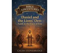 Daniel and the Lions' Den: Faith in the Face of Fire (Bible Adventures)