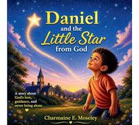 Daniel and the Little Star from God: An Interactive Faith-filled Story about God's Love, His Guidance, and Knowing You're Never Alone