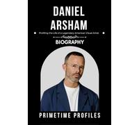 DANIEL ARSHAM BIOGRAPHY: Profiling the Life of a Legendary American Visual Artist