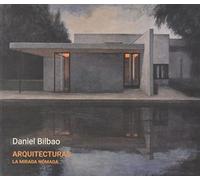 Daniel Bilbao. Arquitecturas. La mirada nómada: Catálogo de exposición (Línea Editorial Luis Cernuda)