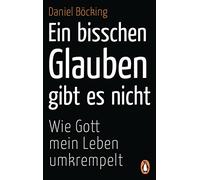 Daniel Böcking Ein bisschen Glauben gibt es nicht: Wie Gott mein L (Tapa blanda)