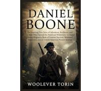DANIEL BOONE: Inspiring true story of adventure and resilience-the man who opened the American wilderness. A Daniel Boone biography of frontier survival, westward expansion, and a pioneer journey.